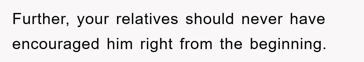 Man Rejects Biological Son Because He Never Wants To Be A Dad, But The True Reason Suggests He Is Not To Blame Further, your relatives should never have encouraged him right from the beginning.