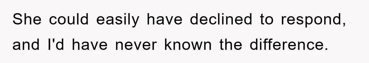 Man Rejects Biological Son Because He Never Wants To Be A Dad, But The True Reason Suggests He Is Not To Blame She could easily have declined to respond, and I'd have never known the difference.