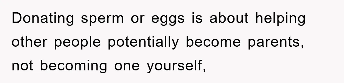 Man Rejects Biological Son Because He Never Wants To Be A Dad, But The True Reason Suggests He Is Not To Blame Donating sperm or eggs is about helping other people potentially become parents, not becoming one yourself,