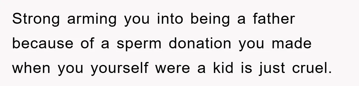 Man Rejects Biological Son Because He Never Wants To Be A Dad, But The True Reason Suggests He Is Not To Blame Strong arming you into being a father because of a sperm donation you made when you yourself were a kid is just cruel.
