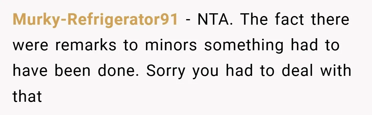 She Reported Her Coworkers for Harassment - Then the Whole Office Turned Against Her Murky-Refrigerator91 − NTA. The fact there were remarks to minors something had to have been done. Sorry you had to deal with that