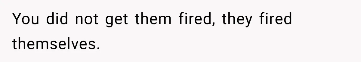 She Reported Her Coworkers for Harassment - Then the Whole Office Turned Against Her You did not get them fired, they fired themselves.