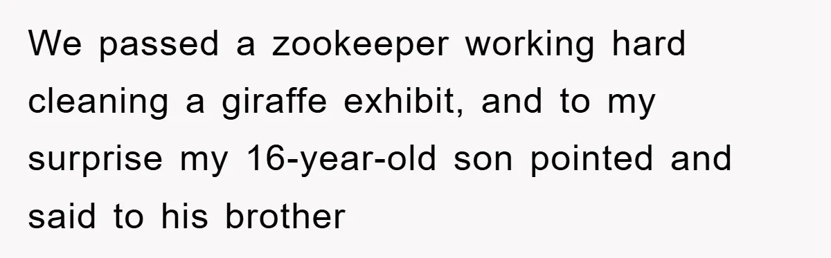 Mom Makes Teen Son Volunteer At Zoo After His Insulting Comment About Zookeepers We passed a zookeeper working hard cleaning a giraffe exhibit, and to my surprise my 16-year-old son pointed and said to his brother