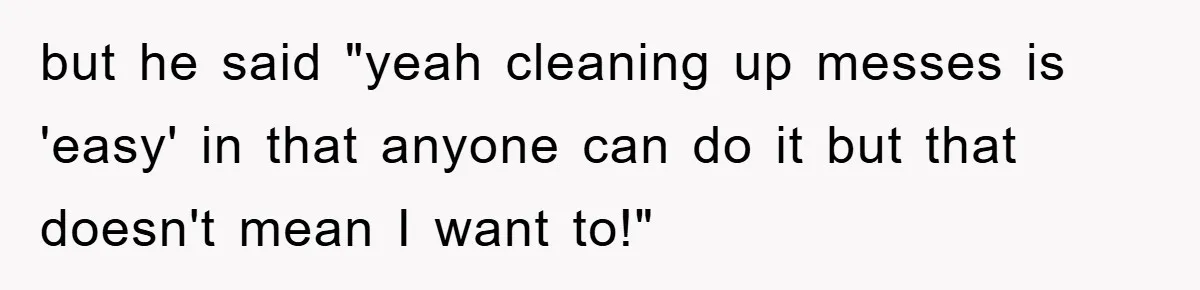 Mom Makes Teen Son Volunteer At Zoo After His Insulting Comment About Zookeepers but he said "yeah cleaning up messes is 'easy' in that anyone can do it but that doesn't mean I want to!"