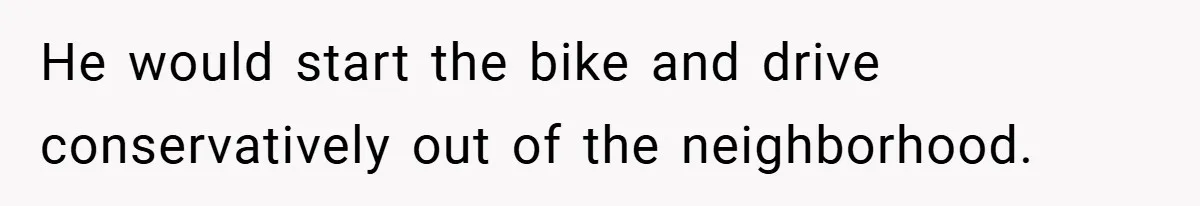 Motorcycle Rider’s ‘Revenge’ On Karen Who Tried To Block Him Leaves The Whole Neighborhood Suffering He would start the bike and drive conservatively out of the neighborhood.