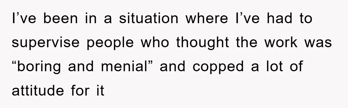 Mom Makes Teen Son Volunteer At Zoo After His Insulting Comment About Zookeepers I’ve been in a situation where I’ve had to supervise people who thought the work was “boring and menial” and copped a lot of attitude for it