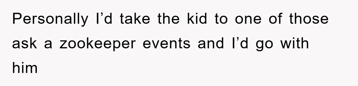 Mom Makes Teen Son Volunteer At Zoo After His Insulting Comment About Zookeepers Personally I’d take the kid to one of those ask a zookeeper events and I’d go with him