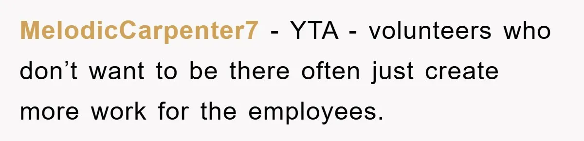 Mom Makes Teen Son Volunteer At Zoo After His Insulting Comment About Zookeepers MelodicCarpenter7 − YTA - volunteers who don’t want to be there often just create more work for the employees.