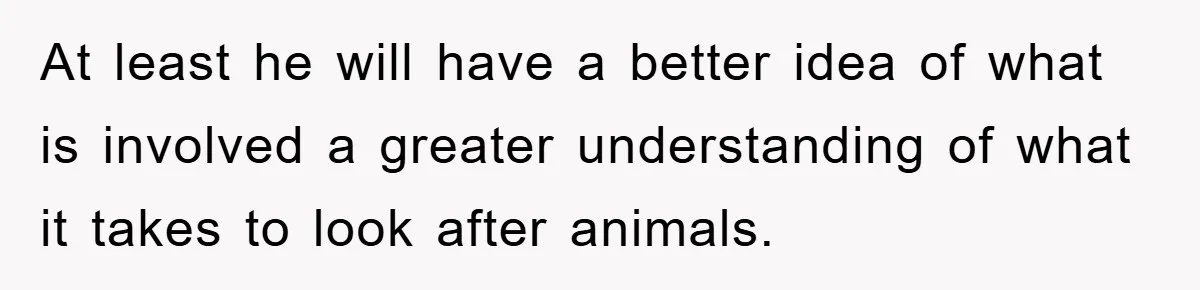 Mom Makes Teen Son Volunteer At Zoo After His Insulting Comment About Zookeepers At least he will have a better idea of what is involved a greater understanding of what it takes to look after animals.