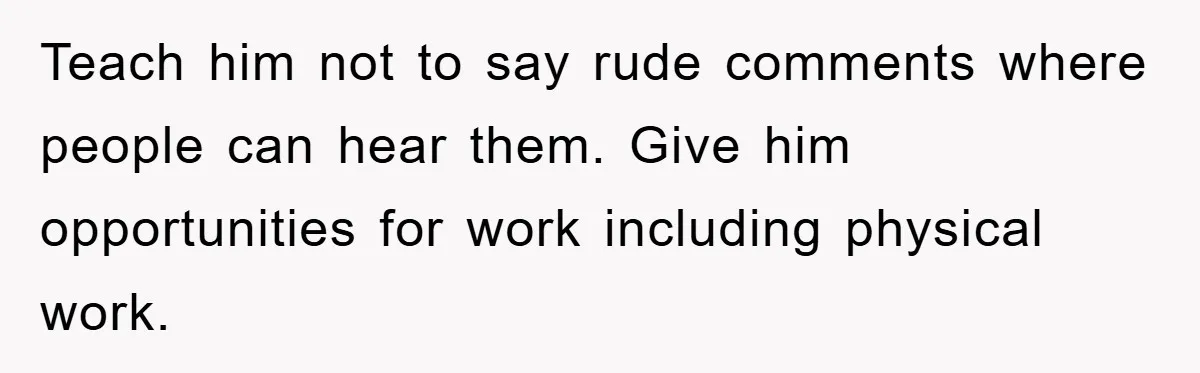 Mom Makes Teen Son Volunteer At Zoo After His Insulting Comment About Zookeepers Teach him not to say rude comments where people can hear them. Give him opportunities for work including physical work.