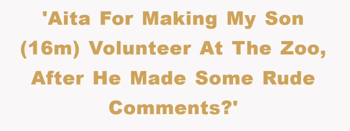 Mom Makes Teen Son Volunteer At Zoo After His Insulting Comment About Zookeepers 'AITA for making my son (16M) volunteer at the zoo, after he made some rude comments?'