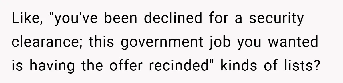 Like, "you've been declined for a security clearance; this government job you wanted is having the offer recinded" kinds of lists?