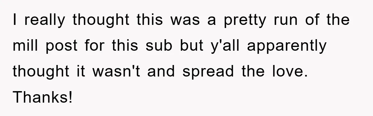 I really thought this was a pretty run of the mill post for this sub but y'all apparently thought it wasn't and spread the love. Thanks!