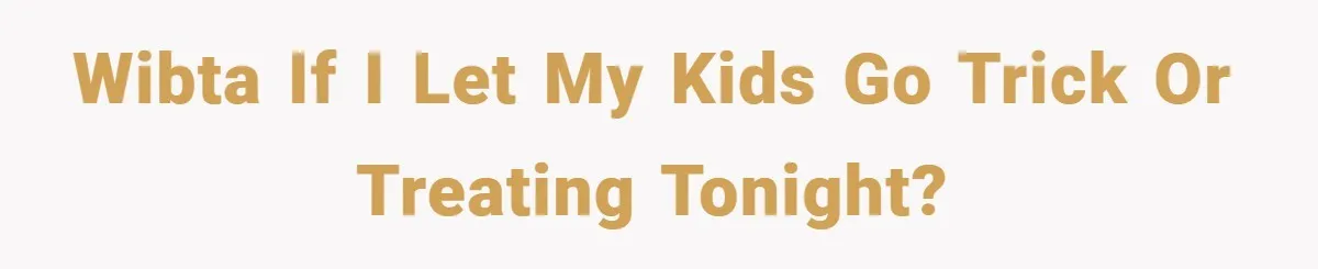 Wibta if I let my kids go trick or treating tonight?