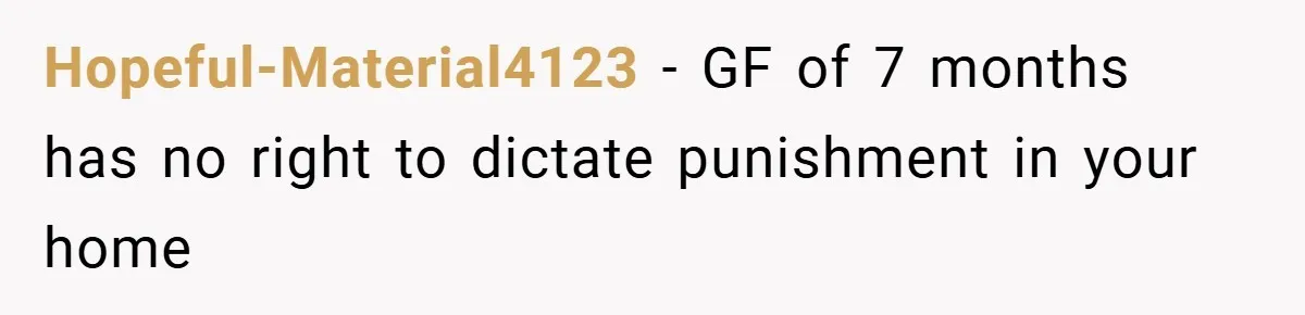 Hopeful-Material4123 − GF of 7 months has no right to dictate punishment in your home