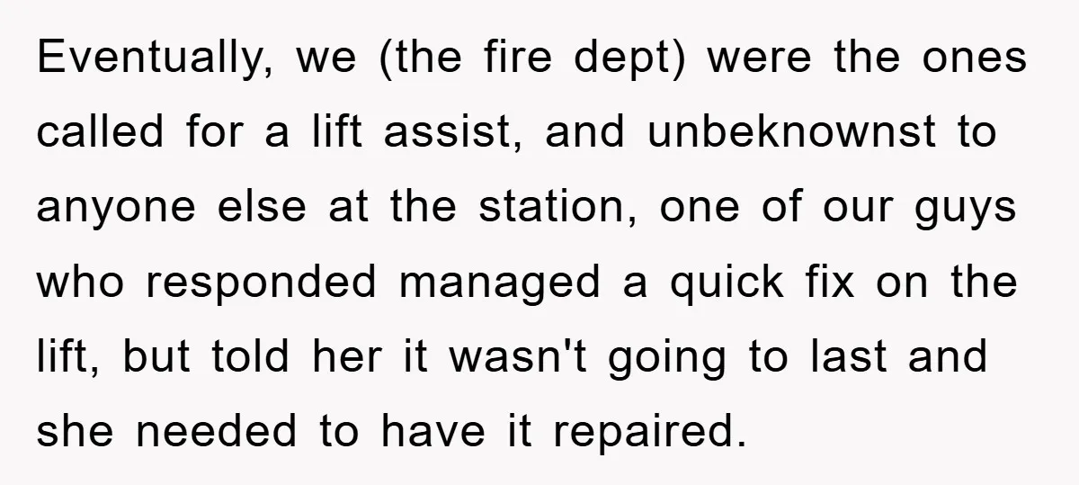 Eventually, we (the fire dept) were the ones called for a lift assist, and unbeknownst to anyone else at the station, one of our guys who responded managed a quick...