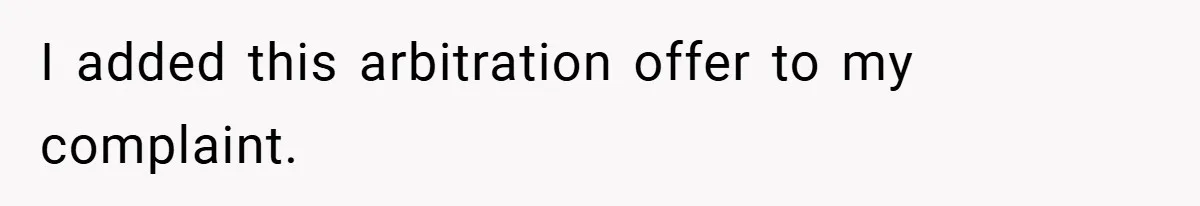 I added this arbitration offer to my complaint.