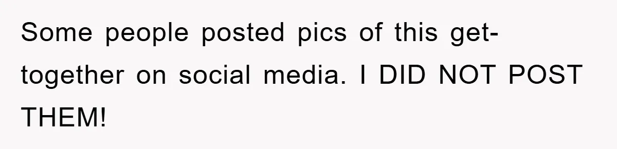 Some people posted pics of this get-together on social media. I DID NOT POST THEM!