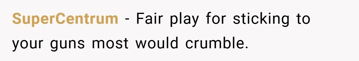 SuperCentrum − Fair play for sticking to your guns most would crumble.