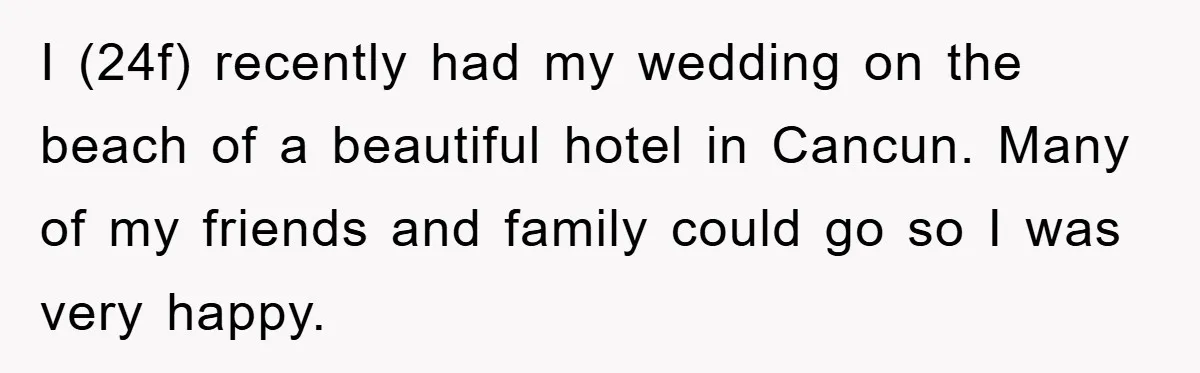 Bridezilla Demands Strangers Vanish From Public Beach Wedding Photos During Busy Cancun Ceremony I (24f) recently had my wedding on the beach of a beautiful hotel in Cancun. Many of my friends and family could go so I was very happy.