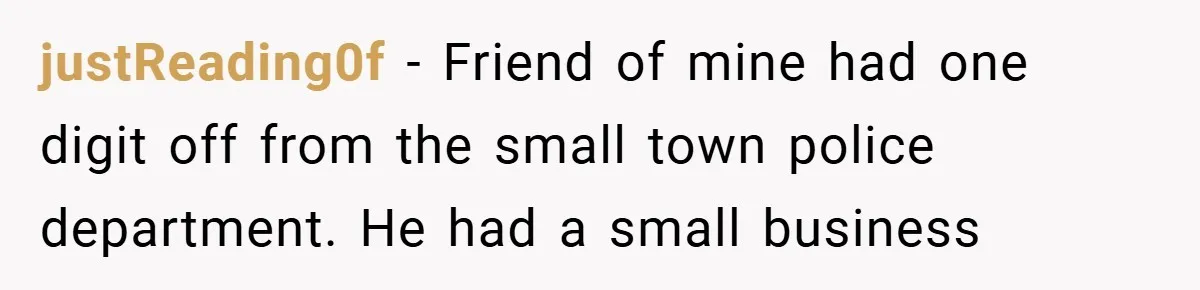 justReading0f − Friend of mine had one digit off from the small town police department. He had a small business