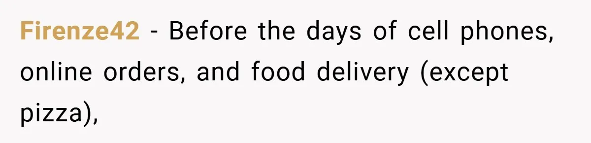 Firenze42 − Before the days of cell phones, online orders, and food delivery (except pizza),