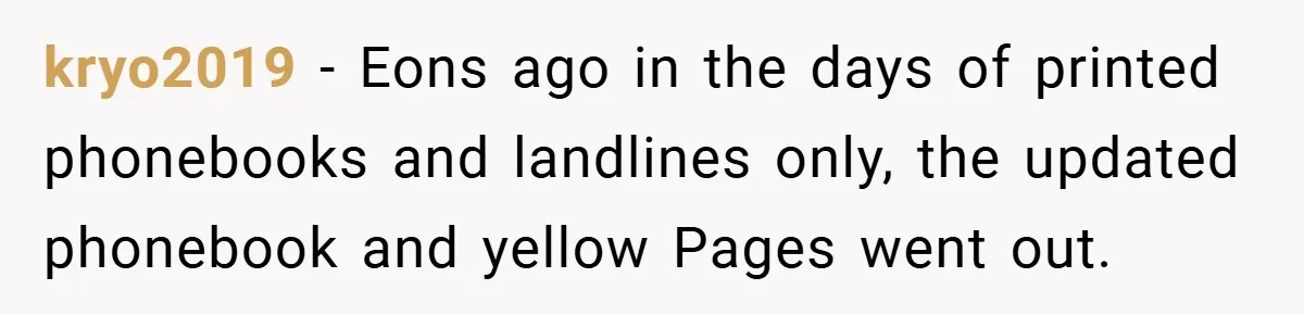 kryo2019 − Eons ago in the days of printed phonebooks and landlines only, the updated phonebook and yellow Pages went out.