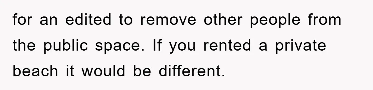 Bridezilla Demands Strangers Vanish From Public Beach Wedding Photos During Busy Cancun Ceremony for an edited to remove other people from the public space. If you rented a private beach it would be different.