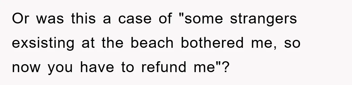 Bridezilla Demands Strangers Vanish From Public Beach Wedding Photos During Busy Cancun Ceremony Or was this a case of "some strangers exsisting at the beach bothered me, so now you have to refund me"?