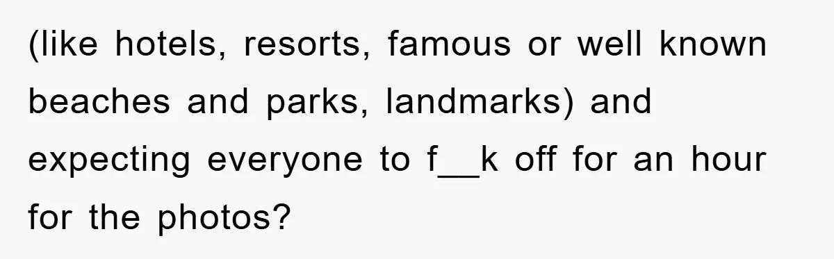 Bridezilla Demands Strangers Vanish From Public Beach Wedding Photos During Busy Cancun Ceremony (like hotels, resorts, famous or well known beaches and parks, landmarks) and expecting everyone to f__k off for an hour for the photos?