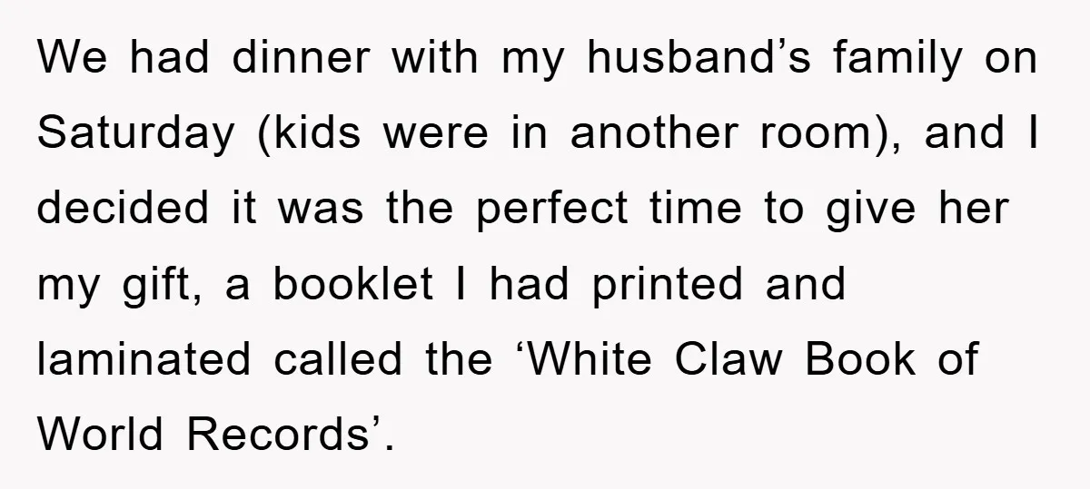 We had dinner with my husband’s family on Saturday (kids were in another room), and I decided it was the perfect time to give her my gift, a booklet I...