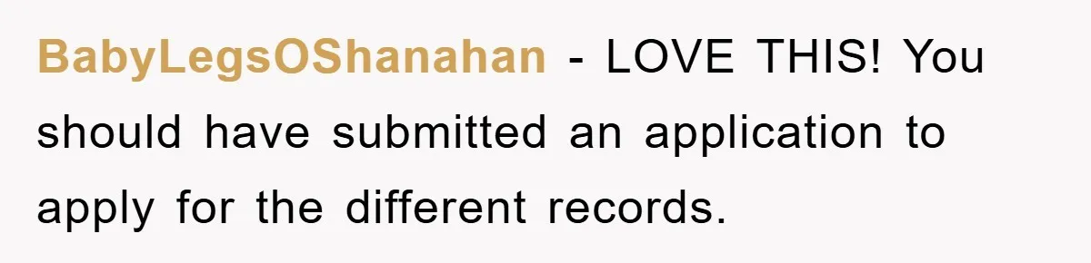 BabyLegsOShanahan − LOVE THIS! You should have submitted an application to apply for the different records.