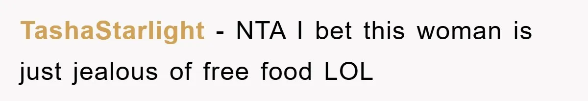 TashaStarlight − NTA I bet this woman is just jealous of free food LOL
