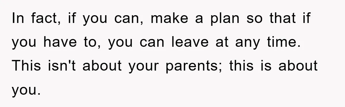 Family Drama Erupts When Sister Chooses Not To Attend Brother’s Funeral After A Lifetime Of Neglect In fact, if you can, make a plan so that if you have to, you can leave at any time. This isn't about your parents; this is about you.