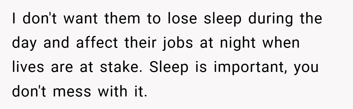 Brother And Sister-In-Law Told To Buy Expensive Gifts For Christmas, So They Bought The Most Annoying Toys Instead I don't want them to lose sleep during the day and affect their jobs at night when lives are at stake. Sleep is important, you don't mess with it.