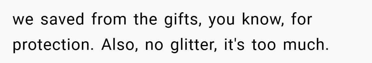 Brother And Sister-In-Law Told To Buy Expensive Gifts For Christmas, So They Bought The Most Annoying Toys Instead we saved from the gifts, you know, for protection. Also, no glitter, it's too much.