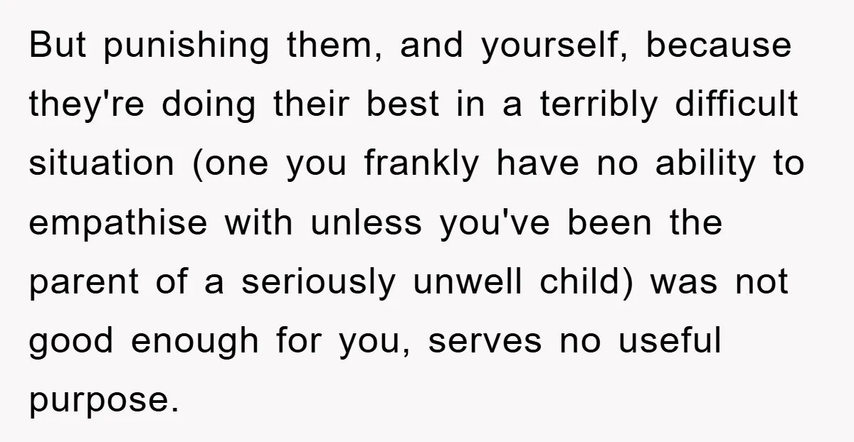 Family Drama Erupts When Sister Chooses Not To Attend Brother’s Funeral After A Lifetime Of Neglect But punishing them, and yourself, because they're doing their best in a terribly difficult situation (one you frankly have no ability to empathise with unless you've been the parent of...