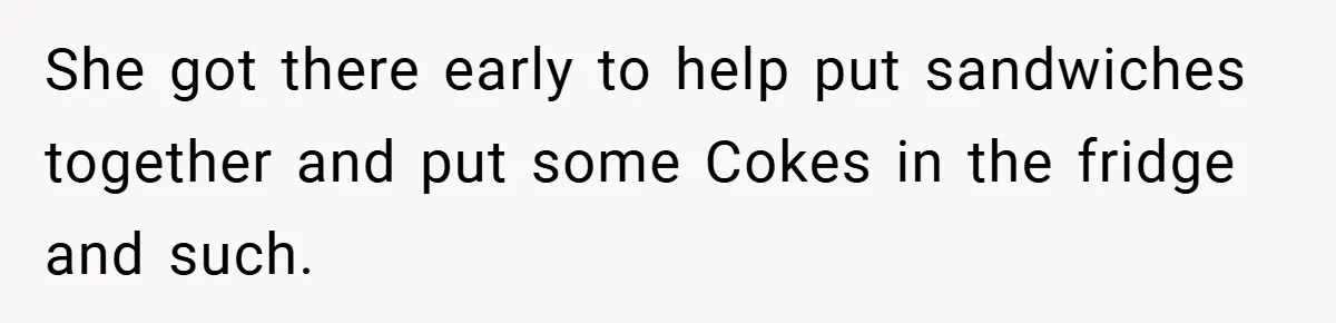 Brother And Sister-In-Law Told To Buy Expensive Gifts For Christmas, So They Bought The Most Annoying Toys Instead She got there early to help put sandwiches together and put some Cokes in the fridge and such.