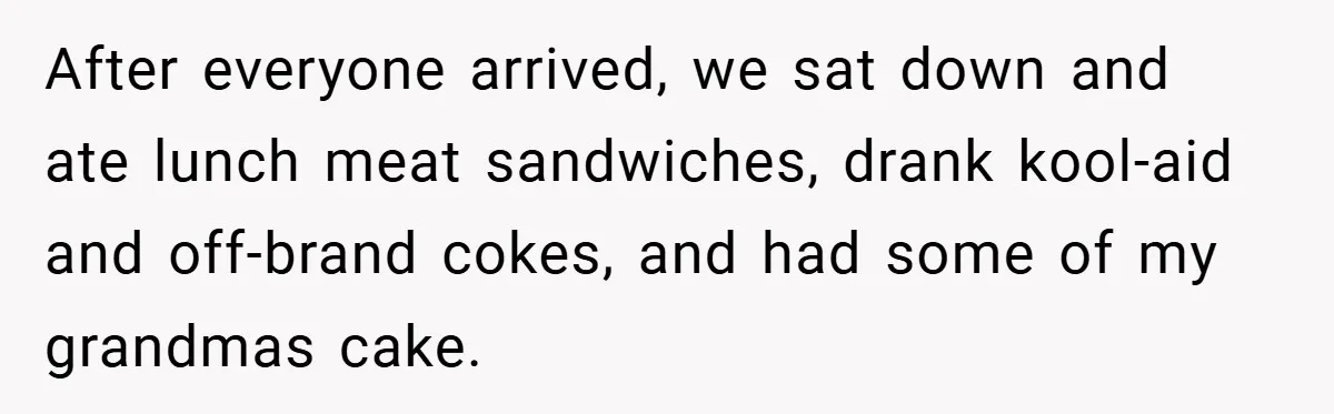 Brother And Sister-In-Law Told To Buy Expensive Gifts For Christmas, So They Bought The Most Annoying Toys Instead After everyone arrived, we sat down and ate lunch meat sandwiches, drank kool-aid and off-brand cokes, and had some of my grandmas cake.