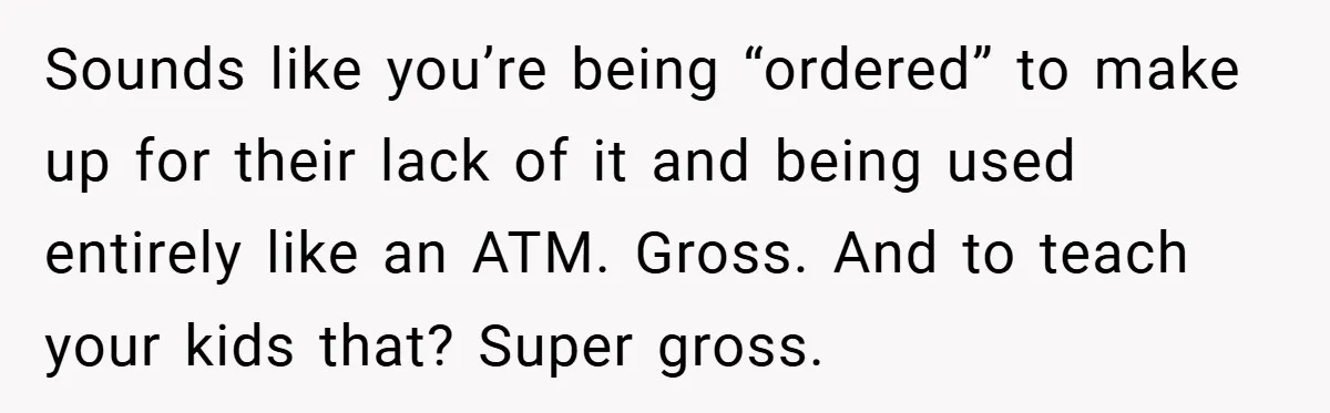 Brother And Sister-In-Law Told To Buy Expensive Gifts For Christmas, So They Bought The Most Annoying Toys Instead Sounds like you’re being “ordered” to make up for their lack of it and being used entirely like an ATM. Gross. And to teach your kids that? Super gross.