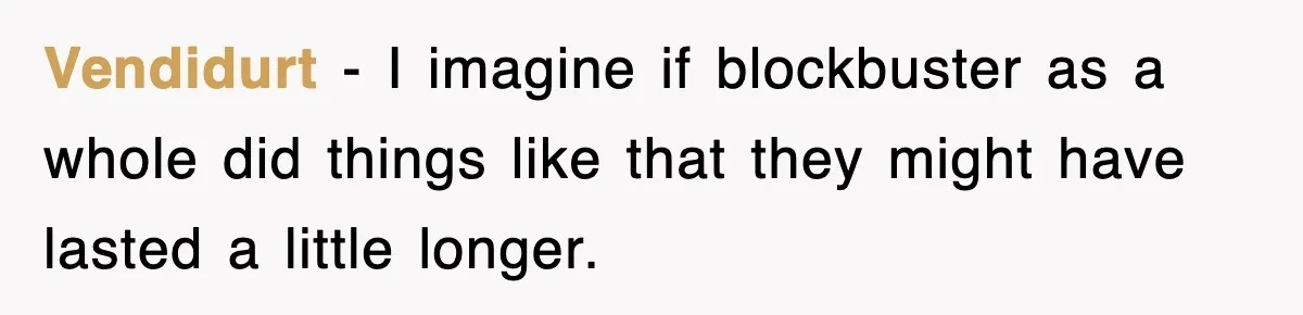 Employee Turns Blockbuster’s Upsell Trick Into Charity Hack, Raises Thousands Right Under Their Nose Vendidurt − I imagine if blockbuster as a whole did things like that they might have lasted a little longer.