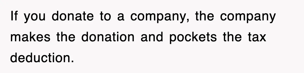 Employee Turns Blockbuster’s Upsell Trick Into Charity Hack, Raises Thousands Right Under Their Nose If you donate to a company, the company makes the donation and pockets the tax deduction.