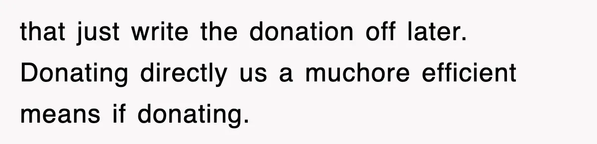 Employee Turns Blockbuster’s Upsell Trick Into Charity Hack, Raises Thousands Right Under Their Nose that just write the donation off later. Donating directly us a muchore efficient means if donating.