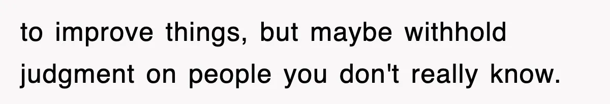 Employee Turns Blockbuster’s Upsell Trick Into Charity Hack, Raises Thousands Right Under Their Nose to improve things, but maybe withhold judgment on people you don't really know.