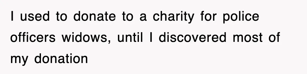 Employee Turns Blockbuster’s Upsell Trick Into Charity Hack, Raises Thousands Right Under Their Nose I used to donate to a charity for police officers widows, until I discovered most of my donation