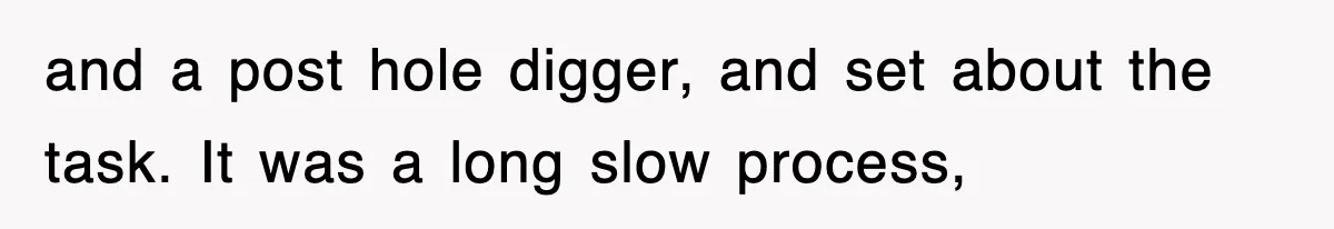 Dad Says “Keep Digging Until I Get Back”, Tween Son Takes It Literally And Builds A Five-Foot Hole and a post hole digger, and set about the task. It was a long slow process,