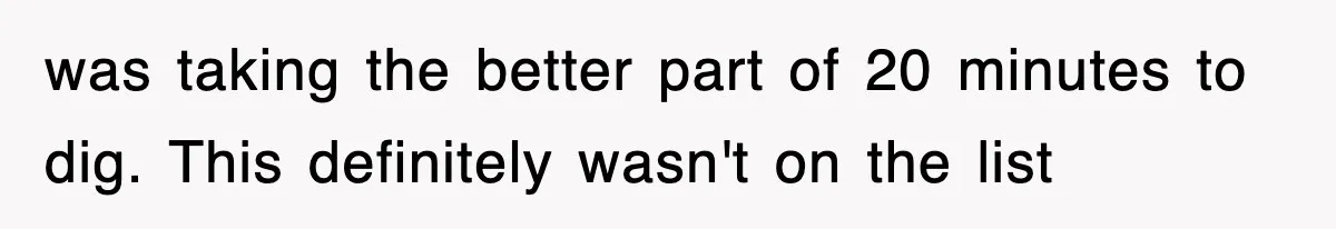 Dad Says “Keep Digging Until I Get Back”, Tween Son Takes It Literally And Builds A Five-Foot Hole was taking the better part of 20 minutes to dig. This definitely wasn't on the list