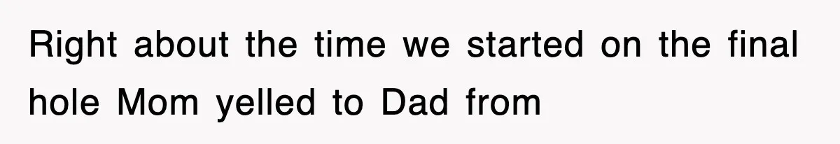 Dad Says “Keep Digging Until I Get Back”, Tween Son Takes It Literally And Builds A Five-Foot Hole Right about the time we started on the final hole Mom yelled to Dad from