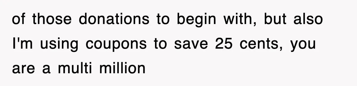 Employee Turns Blockbuster’s Upsell Trick Into Charity Hack, Raises Thousands Right Under Their Nose of those donations to begin with, but also I'm using coupons to save 25 cents, you are a multi million