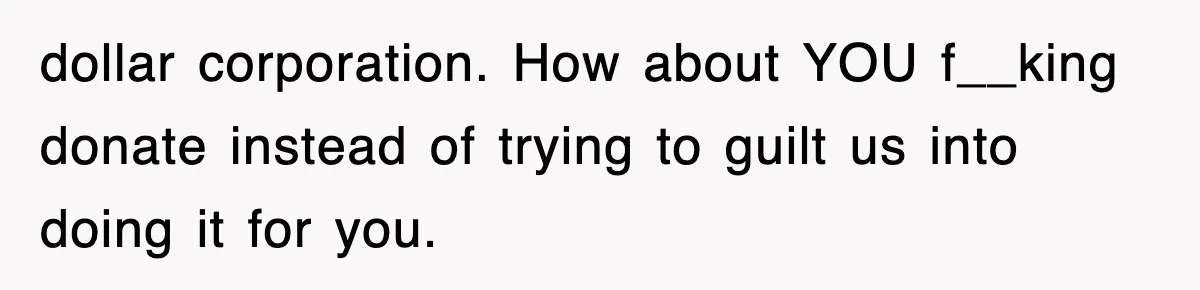 Employee Turns Blockbuster’s Upsell Trick Into Charity Hack, Raises Thousands Right Under Their Nose dollar corporation. How about YOU f__king donate instead of trying to guilt us into doing it for you.